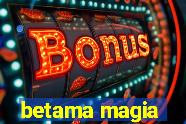 betama magia